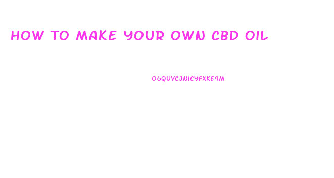 How To Make Your Own Cbd Oil