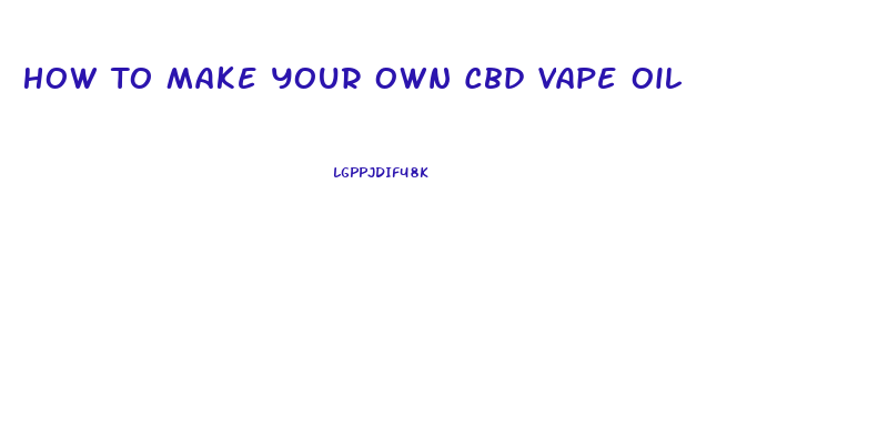 How To Make Your Own Cbd Vape Oil