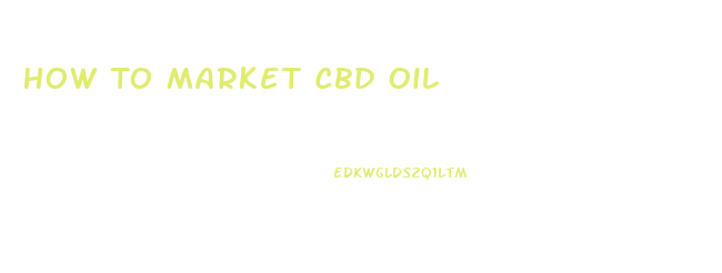 How To Market Cbd Oil
