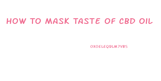 How To Mask Taste Of Cbd Oil