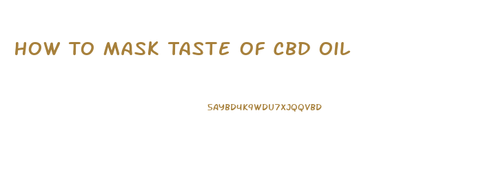 How To Mask Taste Of Cbd Oil