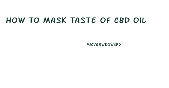 How To Mask Taste Of Cbd Oil