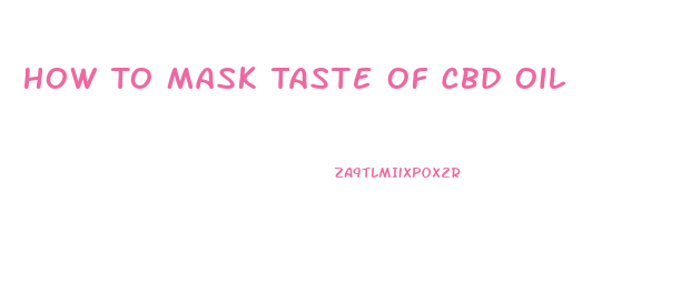 How To Mask Taste Of Cbd Oil