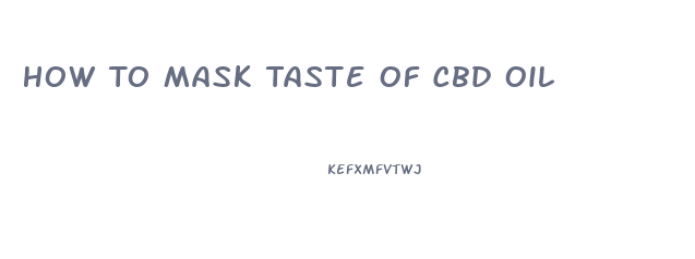 How To Mask Taste Of Cbd Oil