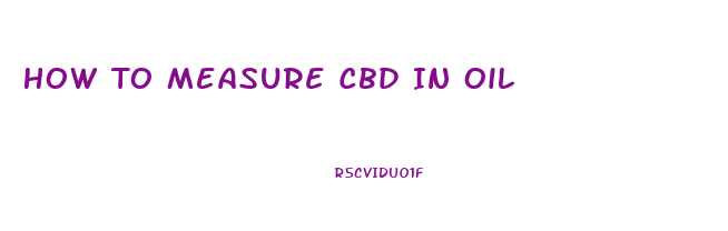 How To Measure Cbd In Oil