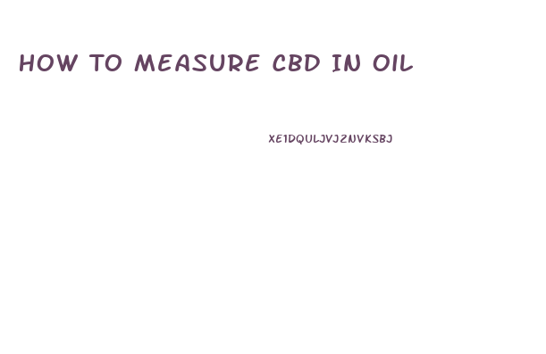 How To Measure Cbd In Oil