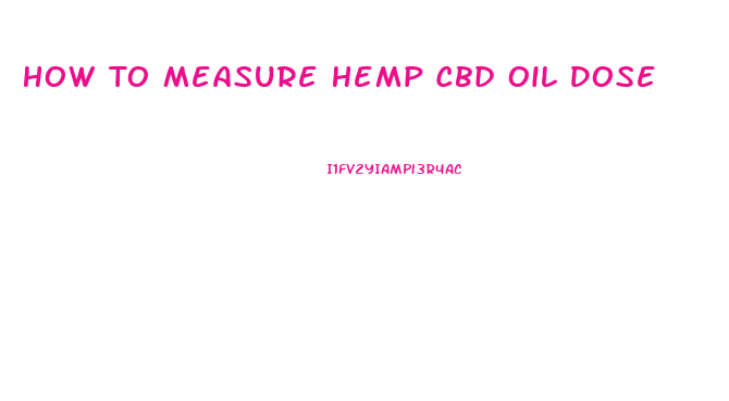 How To Measure Hemp Cbd Oil Dose