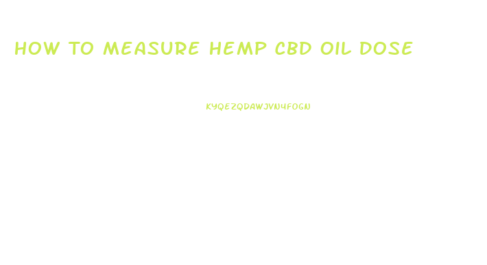 How To Measure Hemp Cbd Oil Dose