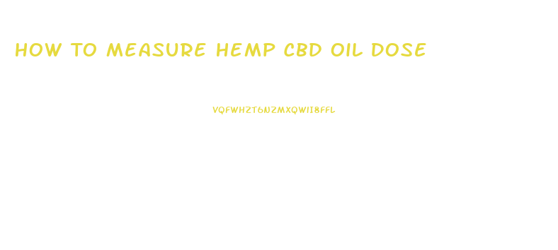 How To Measure Hemp Cbd Oil Dose