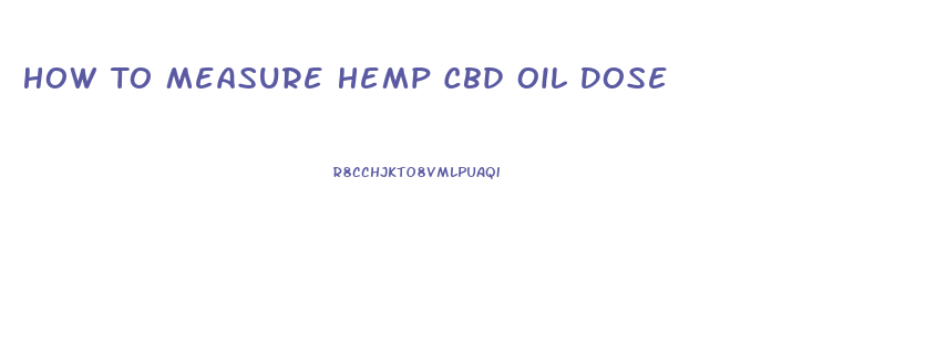 How To Measure Hemp Cbd Oil Dose