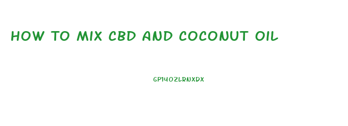 How To Mix Cbd And Coconut Oil