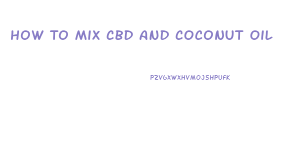 How To Mix Cbd And Coconut Oil