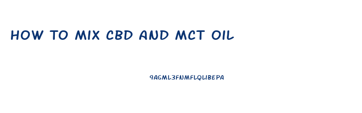 How To Mix Cbd And Mct Oil