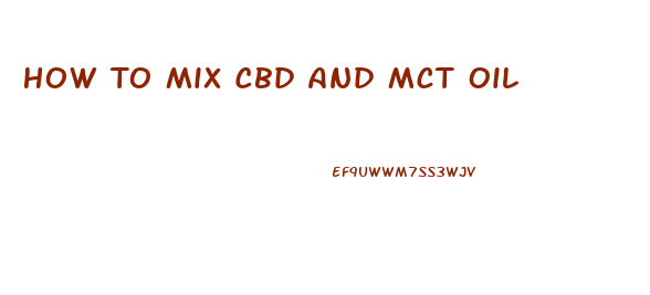 How To Mix Cbd And Mct Oil