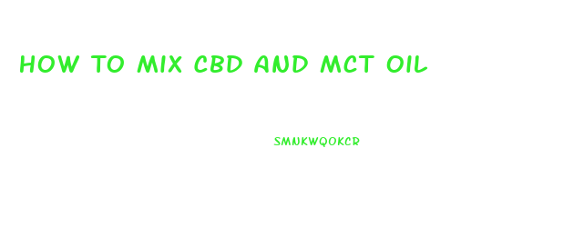 How To Mix Cbd And Mct Oil