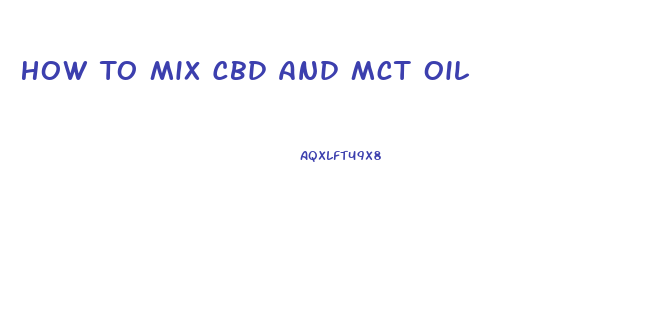 How To Mix Cbd And Mct Oil