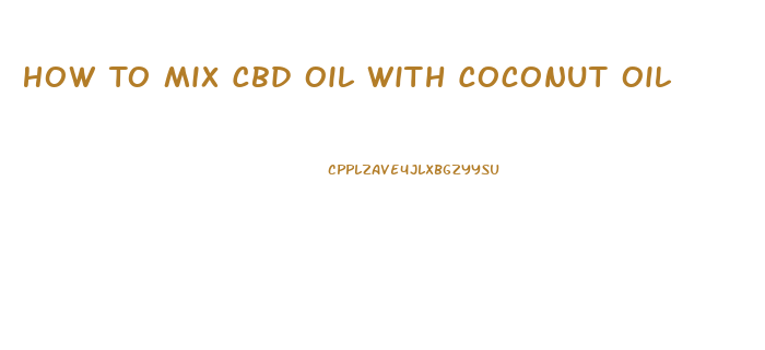 How To Mix Cbd Oil With Coconut Oil