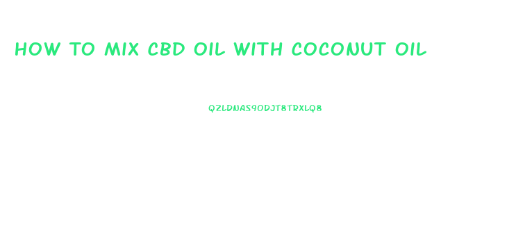 How To Mix Cbd Oil With Coconut Oil