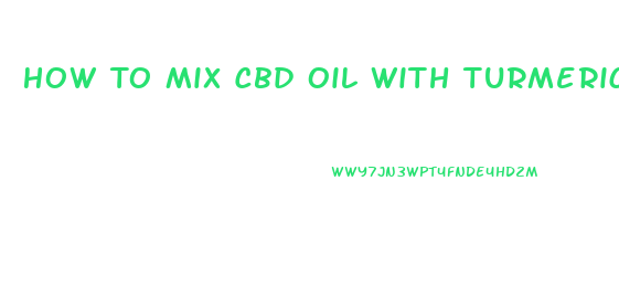 How To Mix Cbd Oil With Turmeric