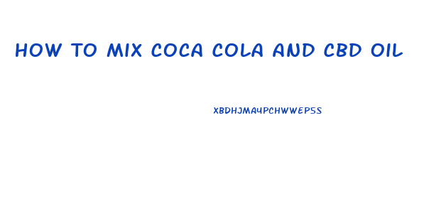 How To Mix Coca Cola And Cbd Oil
