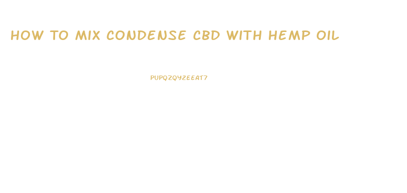 How To Mix Condense Cbd With Hemp Oil