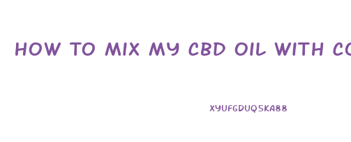 How To Mix My Cbd Oil With Coconut Oil Ti Make A Rub