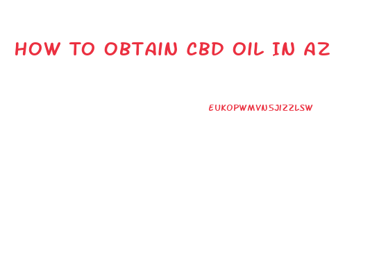How To Obtain Cbd Oil In Az
