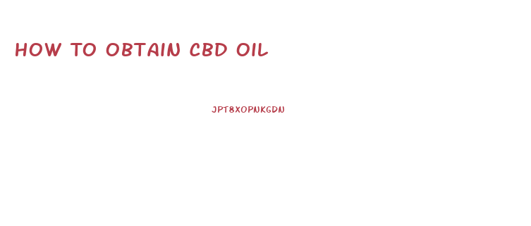 How To Obtain Cbd Oil