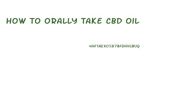 How To Orally Take Cbd Oil