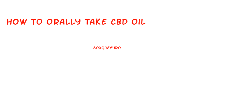 How To Orally Take Cbd Oil