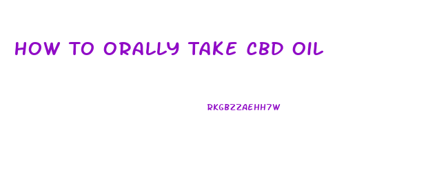 How To Orally Take Cbd Oil