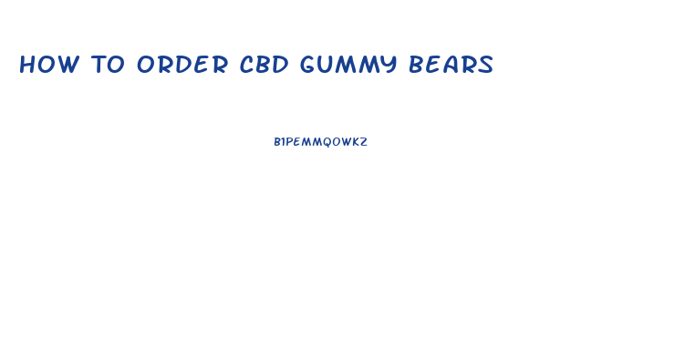 How To Order Cbd Gummy Bears