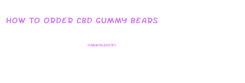 How To Order Cbd Gummy Bears