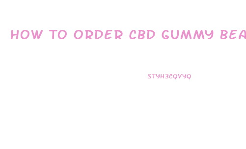 How To Order Cbd Gummy Bears