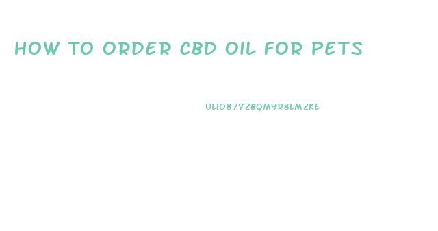 How To Order Cbd Oil For Pets