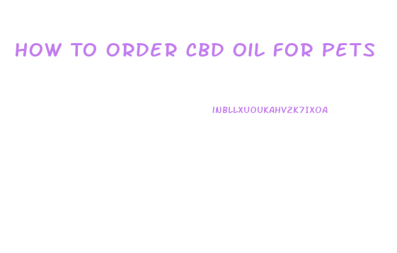 How To Order Cbd Oil For Pets