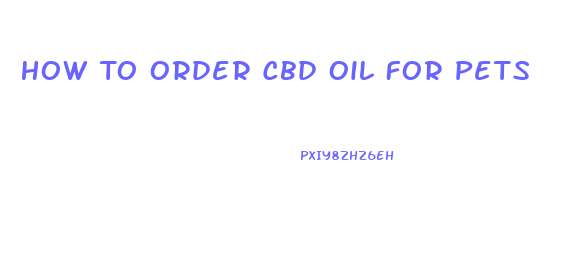 How To Order Cbd Oil For Pets