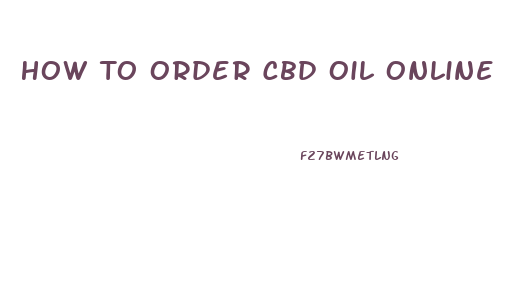 How To Order Cbd Oil Online