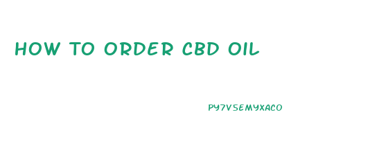 How To Order Cbd Oil