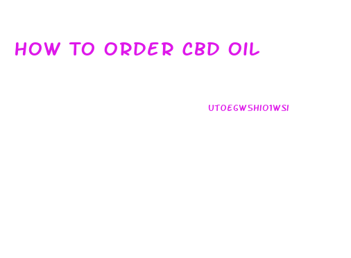 How To Order Cbd Oil