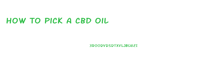 How To Pick A Cbd Oil