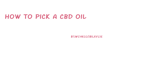 How To Pick A Cbd Oil