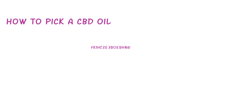 How To Pick A Cbd Oil