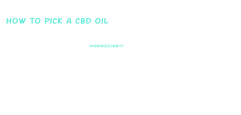 How To Pick A Cbd Oil