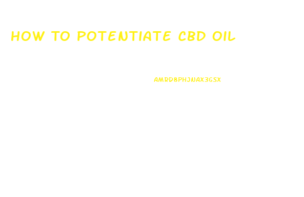 How To Potentiate Cbd Oil
