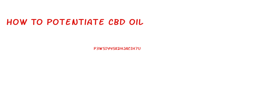 How To Potentiate Cbd Oil