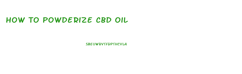 How To Powderize Cbd Oil