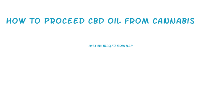 How To Proceed Cbd Oil From Cannabis