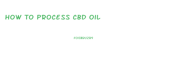 How To Process Cbd Oil