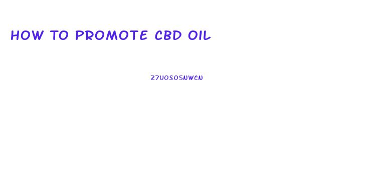 How To Promote Cbd Oil